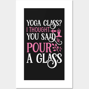 Yoga Class? I thought you said pour a glass Yoga Quotes Posters and Art